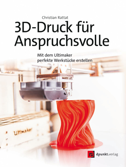 3D-Druck für Anspruchsvolle von Rattat,  Christian