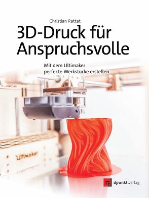 3D-Druck für Anspruchsvolle von Rattat,  Christian