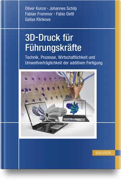 3D-Druck für Führungskräfte von Frommer,  Fabian, Klinkova,  Galiya, Kunze,  Oliver, Oettl,  Fabio, Schilp,  Johannes