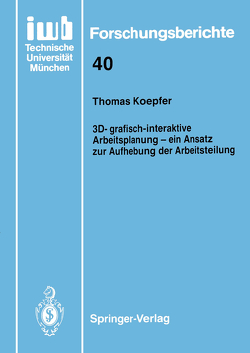 3D-grafisch-interaktive Arbeitsplanung — ein Ansatz zur Aufhebung der Arbeitsteilung von Koepfer,  Thomas