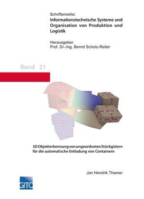 3D Objekterkennung von ungeordneten Stückgütern für die automatische Entladung von Containern von Scholz-Reiter,  Bernd, Thamer,  Hendrik