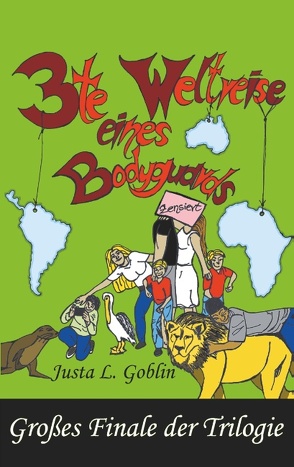 3te Weltreise eines Bodyguards von Goblin,  Justa L.