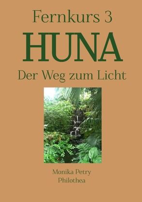 3teiliger Fernkurs HUNA – Der Weg zum Licht / Fernkurs 3: HUNA – Der Weg zum Licht von Petry,  Monika