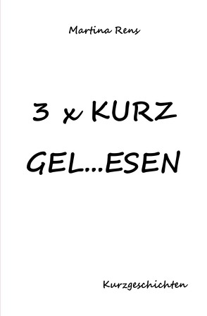 3x KURZ GEL…ESEN von Rens,  Martina