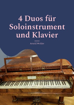 4 Duos für Soloinstrument und Klavier von Wohler,  Arnold