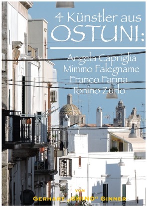 4 Künstler aus OSTUNI: Angela Capriglia, Mimmo Falegname, Franco Farina, Tonino Zurlo von ginner,  gerhart