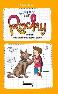 4-Pfoten-COP Rocky und ich – Mit Mathe Gangster jagen von Fassbinder,  Fritz, Shortriver,  Kurzi