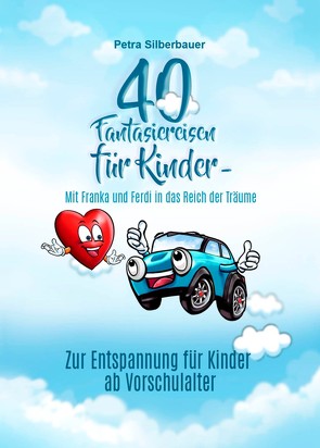 40 Fantasiereisen für Kinder – Mit Franka und Ferdi in das Reich der Träume von Silberbauer,  Petra