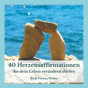 40 Herzensaffirmationen von Weber,  Ruth