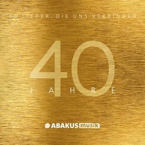 40 Jahre ABAKUS Musik – 40 Lieder, die uns verbinden von Barth,  Gerhard, Bonhoeffer,  Dietrich, Busch,  Eva, Fietz,  Oliver, Fietz,  Siegfried, Haak,  Rainer, Hansen,  Johannes, Irwin,  James, Jourdan,  Johannes, Krenzer,  Rolf, Lal,  Uwe, Langel,  Paul, Schaffer,  Ulrich, Schwab,  Siegfried, Stork,  Dieter, Strauss,  Michael, Werth,  Jürgen