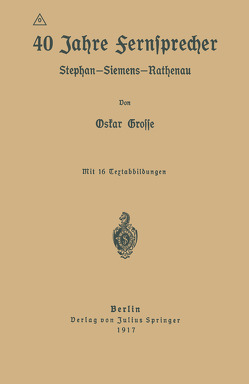 40 Jahre Fernsprecher von Grosse,  Oskar