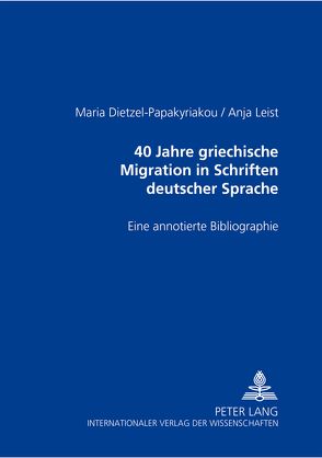 40 Jahre griechische Migration in Schriften deutscher Sprache von Dietzel-Papakyriakou,  Maria, Leist,  Anja