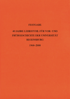 40 Jahre Lehrstuhl für Vor- und Frühgeschichte der Universität Regensburg von Bosch,  Tobias, Brützke,  Walburga, Buckel,  Ines, Forstenaicher,  Gunter, Gebhard,  Rupert, Heine,  Klaus, Hürkamp,  Kerstin, Krabisch,  Niels, Kunz,  Sandra, Leopold,  Matthias, Pöckl,  Thomas, Putz,  Ursula, Raab,  Alexander, Rind,  Michael Maria, Schauer,  Peter, Strunk,  Horst, Völkel,  Jörg, Zimmermann,  Thomas