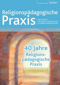 40 Jahre Religionspädagogische Praxis von Aitlathi,  Kaisa, Becker,  Daniela, Becker,  Klaus, Blechschmidt,  Meinulf, Hoiß,  Hildegard, Imse,  Regina, Jäger,  Monika, Kaufmann,  Esther, Kindl,  Irmengard, Klemm,  Beatrix, Mäkinen,  Aulikki, Margraff,  Willy, Mitterreiter,  Elisabeth, Peters,  Jörg Michael, Pohl,  Petra-Liane, Rasche,  Cornelia, Ritzenhofen,  Katja, Schnider,  Monja, Schrimpf,  Verena, Schröder,  Adelheid, Schweigert,  Heike, Vogelgesang,  Franz, Zimmermann,  Ruth