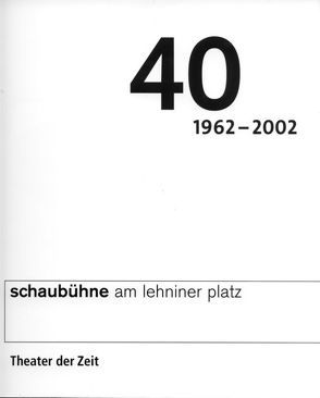 40 Jahre Schaubühne am Lehniner Platz Berlin von Mueller,  Harald, Schitthelm,  Jürgen