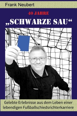 40 Jahre „Schwarze Sau“ von Neubert,  Frank