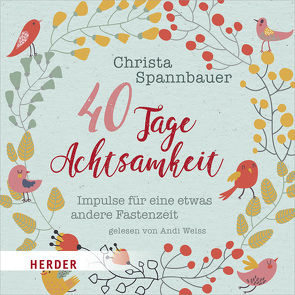 40 Tage Achtsamkeit von Spannbauer,  Christa, Weiss,  Andi