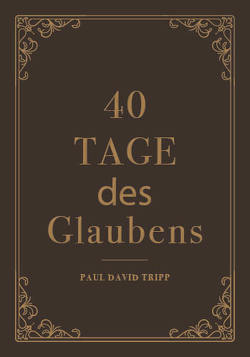 40 Tage des Glaubens von D. Tripp,  Paul