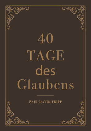 40 Tage des Glaubens von D. Tripp,  Paul