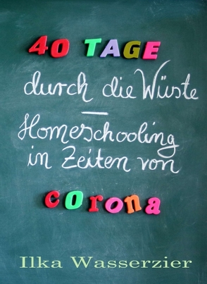 40 Tage durch die Wüste – Homeschooling in Zeiten von Corona von Wasserzier,  Ilka