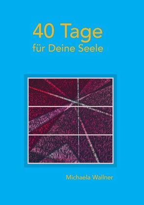 40 Tage für Deine Seele von Wallner,  Michaela