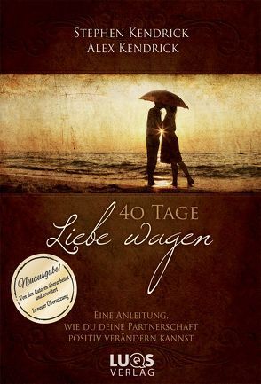 40 Tage Liebe wagen (Bekannt aus dem Film FIREPROOF) von Kendrick,  Alex, Kendrick,  Stephen, Schulzki,  Dagmar