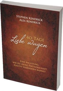 40 Tage Liebe wagen (Bekannt aus dem Film FIREPROOF) von Herold,  Horst, Kendrick,  Alex, Kendrick,  Stephen