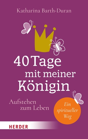 40 Tage mit meiner Königin von Barth-Duran,  Katharina