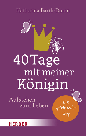 40 Tage mit meiner Königin von Barth-Duran,  Katharina