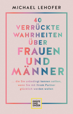 40 verrückte Wahrheiten über Frauen und Männer von Lehofer,  Michael