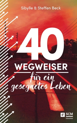 40 Wegweiser für ein gesegnetes Leben von Beck,  Sibylle, Beck,  Steffen