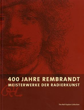 400 Jahre Rembrandt. Meisterwerke der Radierkunst von Kaplan,  Neil, Royalton-Kisch,  Martin, Theobald,  Simon