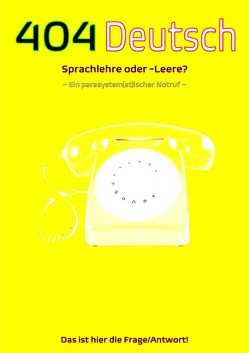 404 Deutsch|Sprachlehre oder -Leere? Das ist hier die Frage/Antwort! von Frantz,  Firla, Lühse,  Anna