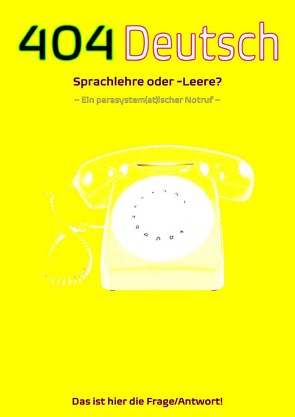 404 Deutsch|Sprachlehre oder -Leere? Das ist hier die Frage/Antwort! von Frantz,  Firla, Lühse,  Anna