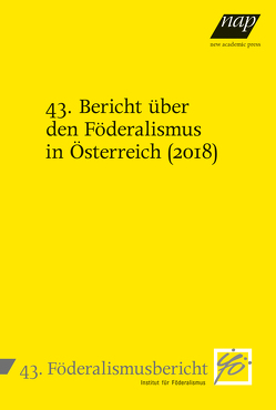 43. Bericht über den Föderalismus in Österreich (2018) von Institut für Föderalismus