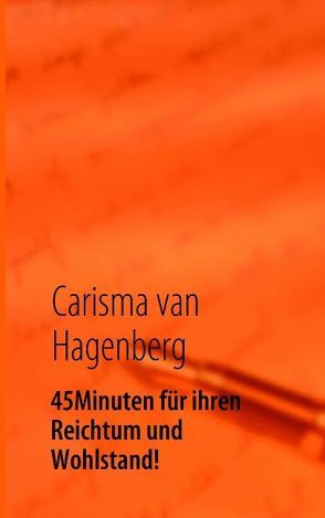 45 Minuten für ihren Reichtum und Wohlstand! von Hagenberg,  Carisma van