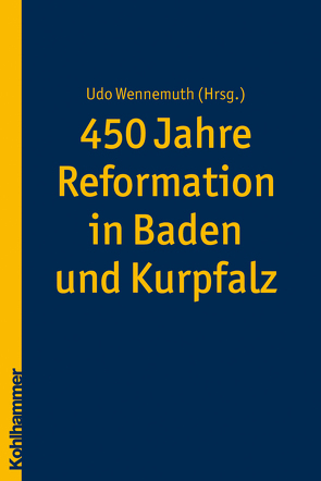 450 Jahre Reformation in Baden und Kurpfalz von Wennemuth,  Udo