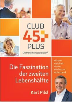 45plus – Die Faszination der zweiten Lebenshälfte von Pilsl,  Karl