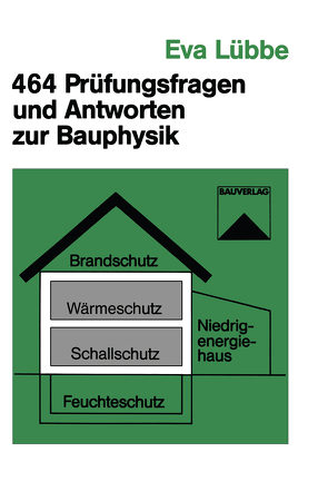 464 Prüfungsfragen und Antworten zur Bauphysik von Lübbe,  Eva