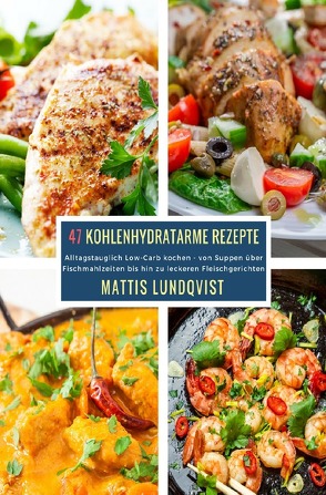 47 Kohlenhydratarme Rezepte von Lundqvist,  Mattis