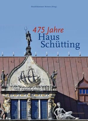 475 Jahre Haus Schütting von Niehoff,  Lydia, Offenhäuser,  Stefan, Skalecki,  Georg, Skalecki,  Liliane