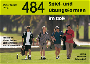 484 Spiel- und Übungsformen im Golf von Bachmann,  Edi, Bachmann,  Martin, Bucher,  Walter