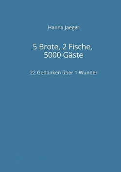 5 Brote, 2 Fische, 5000 Gäste von Jaeger,  Hanna