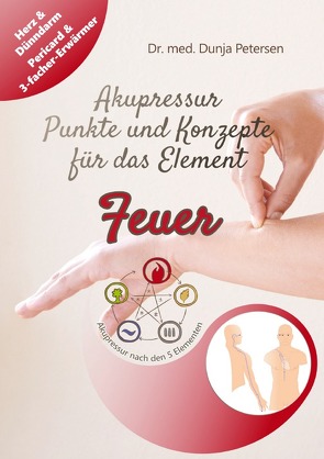 5-Elemente-Ratgeber / Akupressur – Punkte und Konzepte für das Element Feuer von Petersen,  Dr. med. Dunja