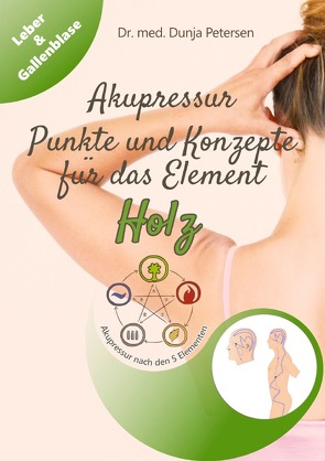 5-Elemente-Ratgeber / Akupressur: Punkte und Konzepte für das Element Holz von Petersen,  Dr. med. Dunja