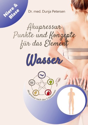 5-Elemente-Ratgeber / Akupressur – Punkte und Konzepte für das Element Wasser (5-Elemente-Ratgeber) von Petersen,  Dr. med. Dunja