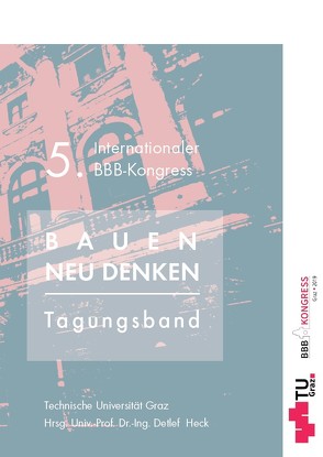 5. Internationaler BBB Kongress, 19.09.19 Graz; Bauen neu denken! von Heck,  Detlef