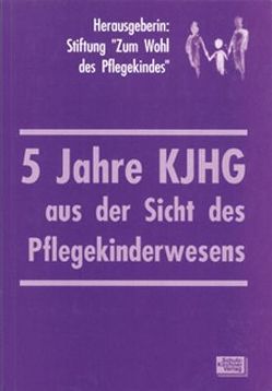 5 Jahre KJHG aus der Sicht des Pflegekinderwesens von Ahaus,  Marie L, Damerius,  Marion, Lakies,  Thomas, Salgo,  Ludwig, Schunke,  Reinhard, Steege,  Gerhard, Wiesner,  Reinhard