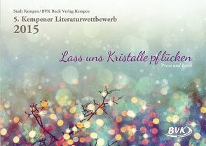 5. Kempener Literaturwettbewerb – Lass uns Kristalle pflücken von Buch Verlag Kempen,  BVK, van der Gieth,  Hans-Jürgen