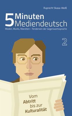 5 Minuten Mediendeutsch Band 2 – Moden, Murks, Marotten – Tendenzen zur Gegenwartssprache von Skasa-Weiß,  Ruprecht